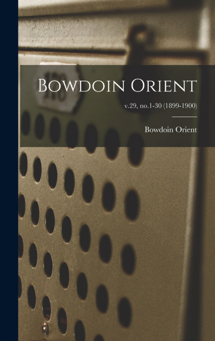 Bowdoin Orient; v.29, no.1-30 (1899-1900)