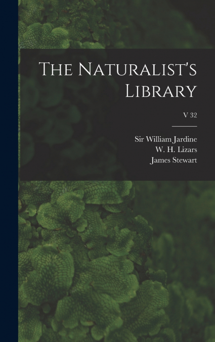 The Naturalist’s Library; v 32