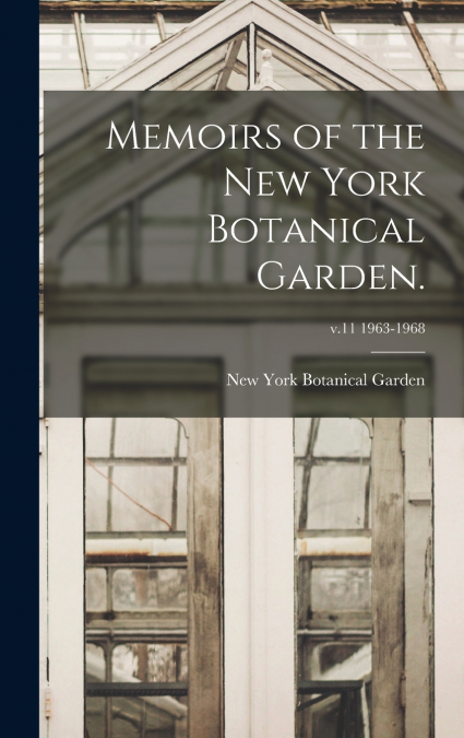 Memoirs of the New York Botanical Garden.; v.11 1963-1968