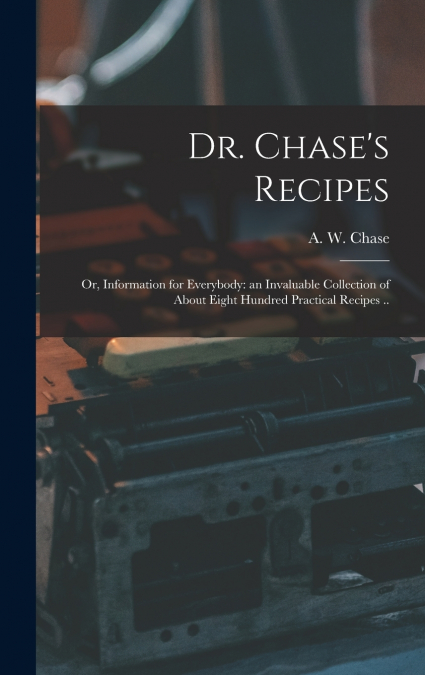 Dr. Chase’s Recipes; or, Information for Everybody