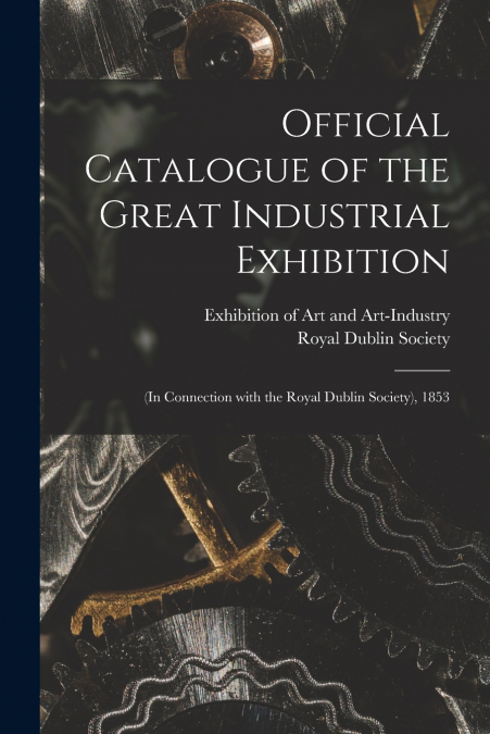 Official Catalogue of the Great Industrial Exhibition