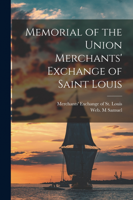Memorial of the Union Merchants’ Exchange of Saint Louis