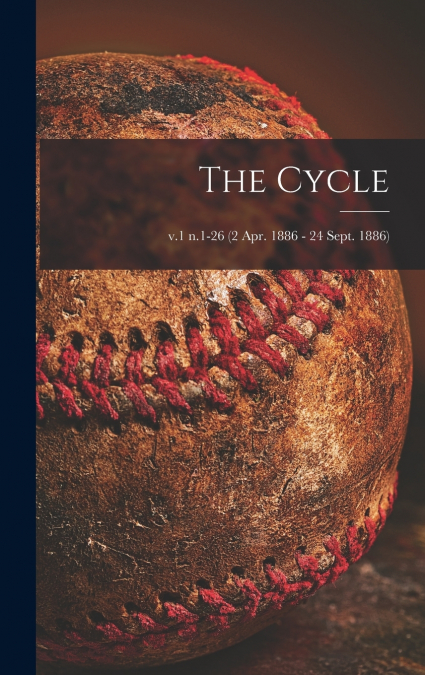 The Cycle; v.1 n.1-26 (2 Apr. 1886 - 24 Sept. 1886)