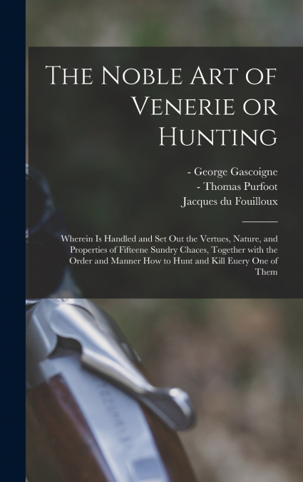 The Noble Art of Venerie or Hunting