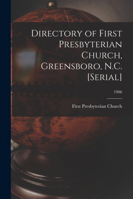 Directory of First Presbyterian Church, Greensboro, N.C. [serial]; 1906