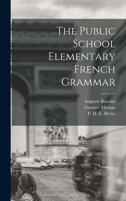 The Public School Elementary French Grammar [microform]