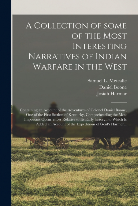 A Collection of Some of the Most Interesting Narratives of Indian Warfare in the West
