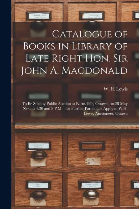 Catalogue of Books in Library of Late Right Hon. Sir John A. Macdonald [microform]