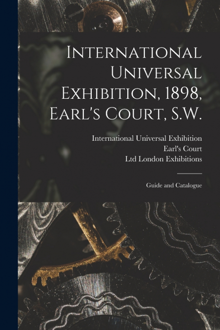 International Universal Exhibition, 1898, Earl’s Court, S.W.