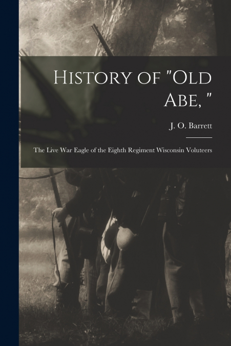 History of 'Old Abe, '