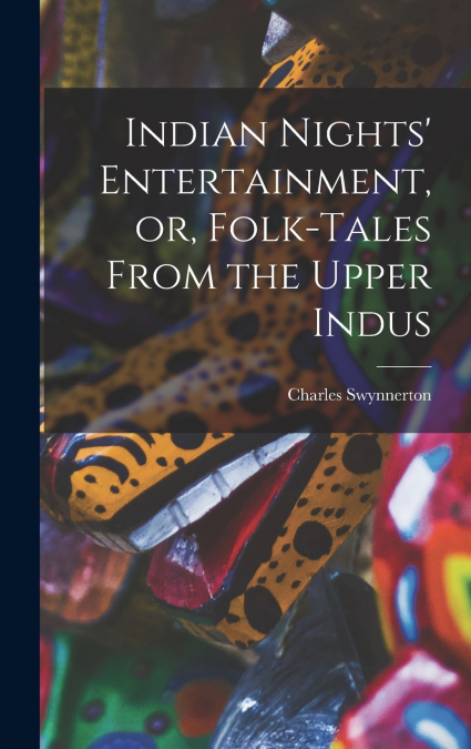 Indian Nights’ Entertainment, or, Folk-tales From the Upper Indus