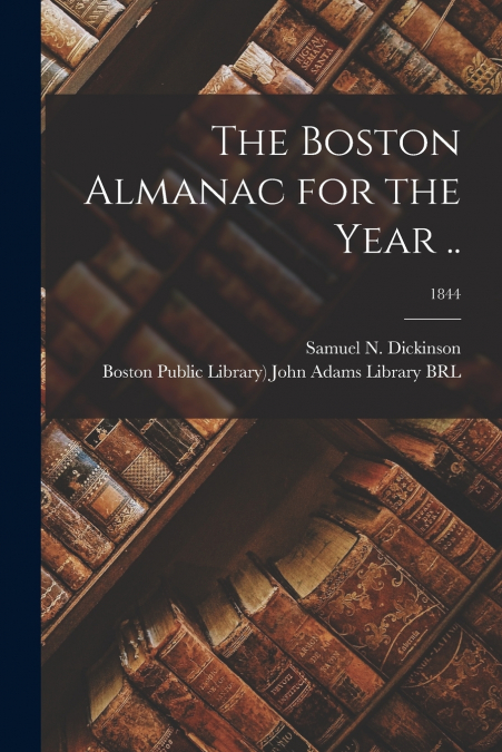 The Boston Almanac for the Year ..; 1844
