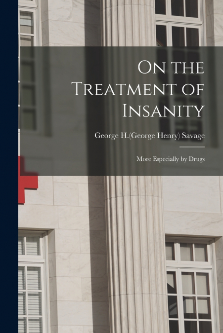 On the Treatment of Insanity