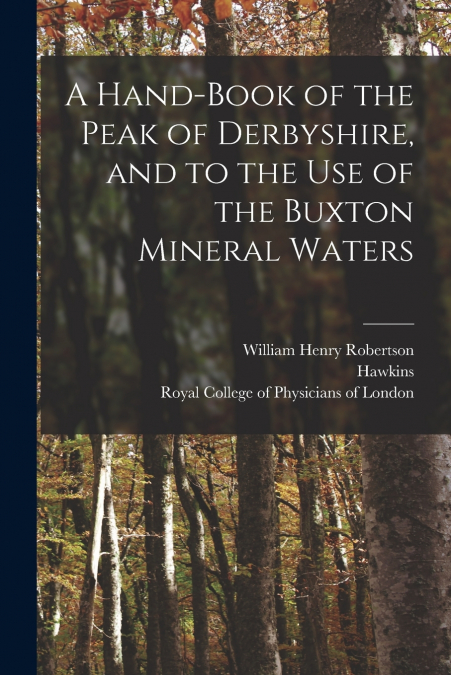 A Hand-book of the Peak of Derbyshire, and to the Use of the Buxton Mineral Waters