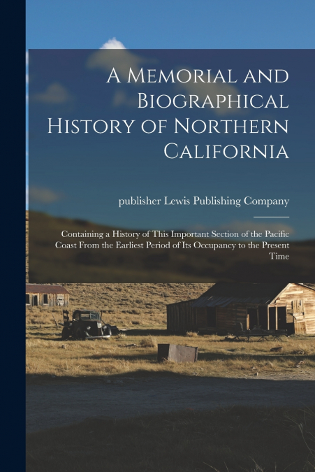 A Memorial and Biographical History of Northern California