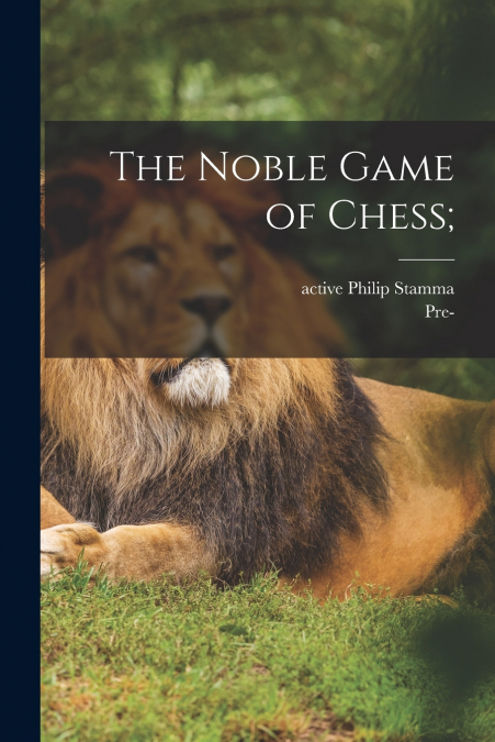 The Noble Game of Chess;