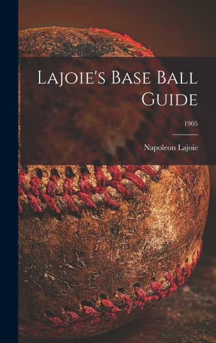 Lajoie’s Base Ball Guide; 1905