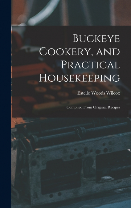 Buckeye Cookery, and Practical Housekeeping