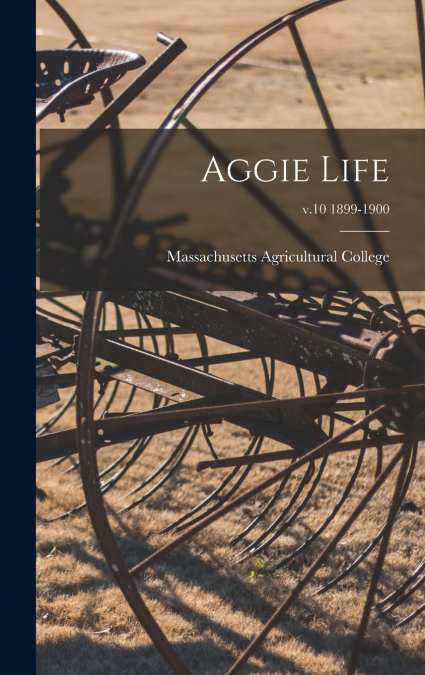 Aggie Life; v.10 1899-1900