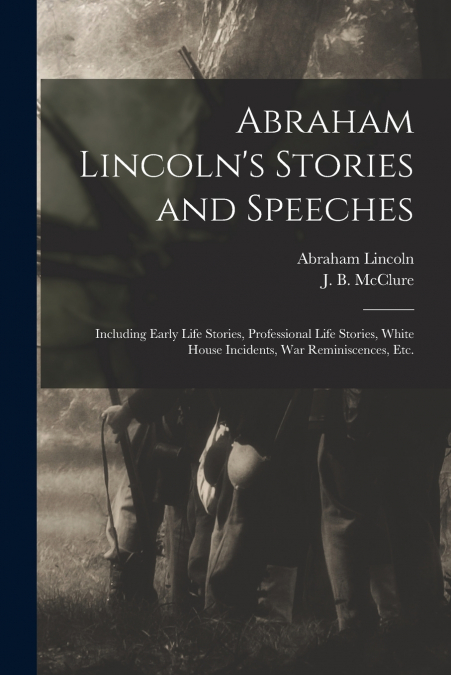 Abraham Lincoln’s Stories and Speeches