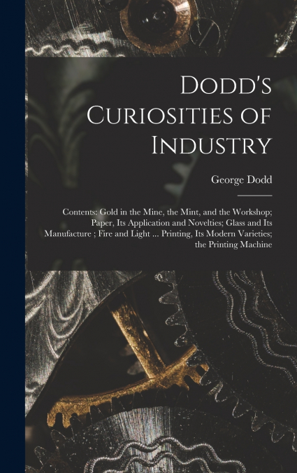 Dodd’s Curiosities of Industry [microform]