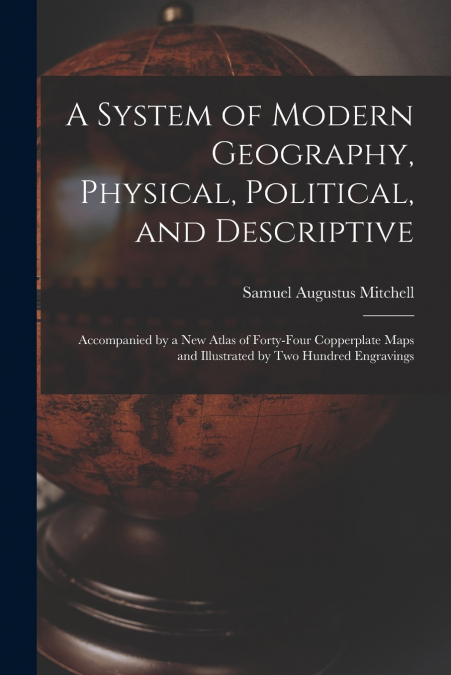 A System of Modern Geography, Physical, Political, and Descriptive [microform]
