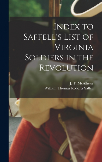 Index to Saffell’s List of Virginia Soldiers in the Revolution