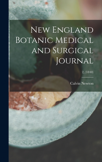 New England Botanic Medical and Surgical Journal; 2, (1848)