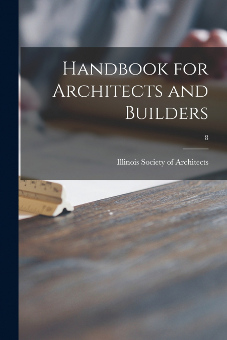 Handbook for Architects and Builders; 8