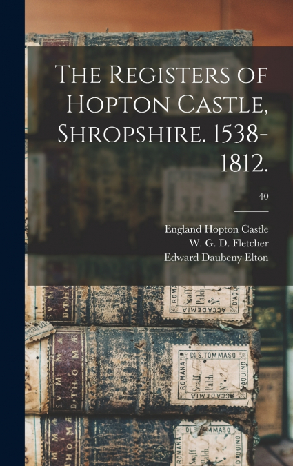 The Registers of Hopton Castle, Shropshire. 1538-1812.; 40