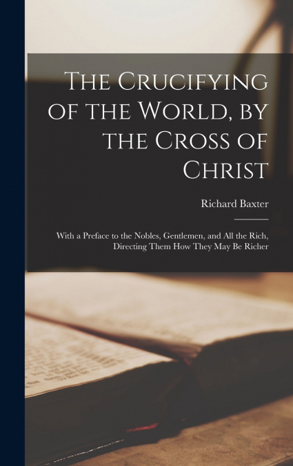 The Crucifying of the World, by the Cross of Christ
