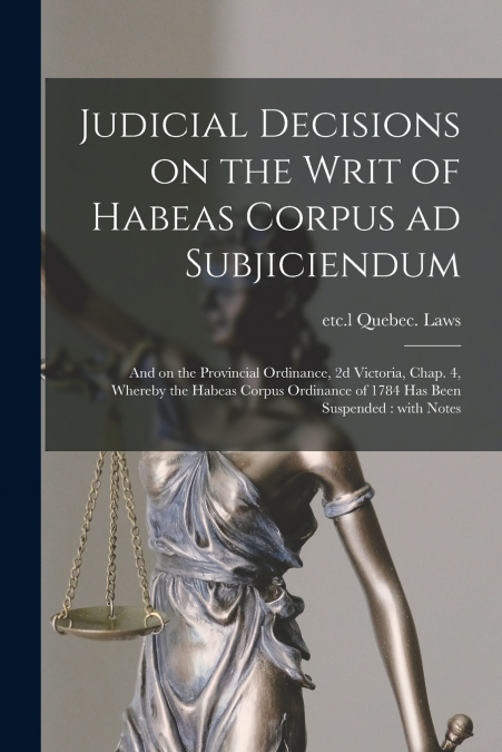Judicial Decisions on the Writ of Habeas Corpus Ad Subjiciendum [microform]