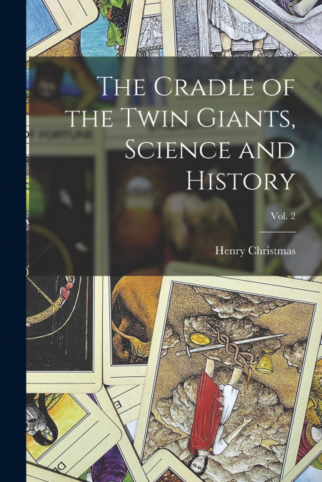 The Cradle of the Twin Giants, Science and History; Vol. 2