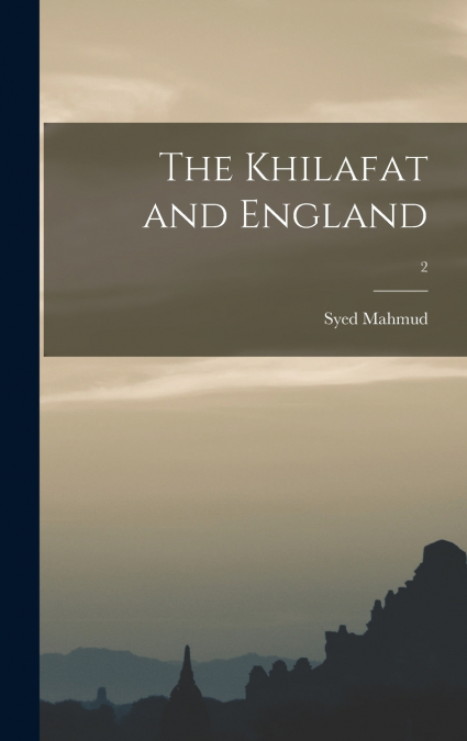 The Khilafat and England; 2