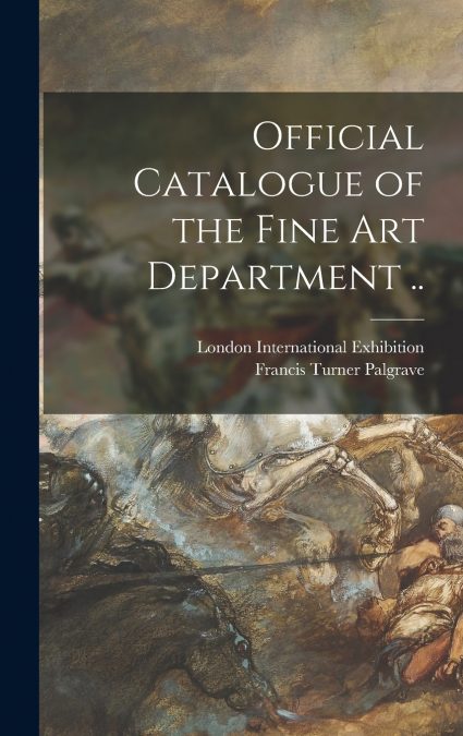 Official Catalogue of the Fine Art Department ..