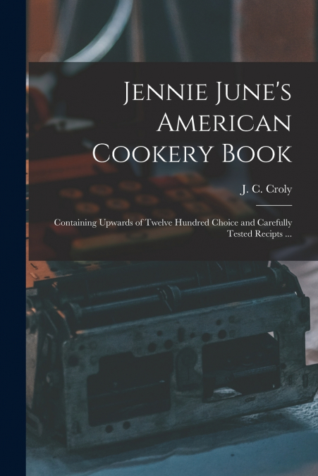 Jennie June’s American Cookery Book