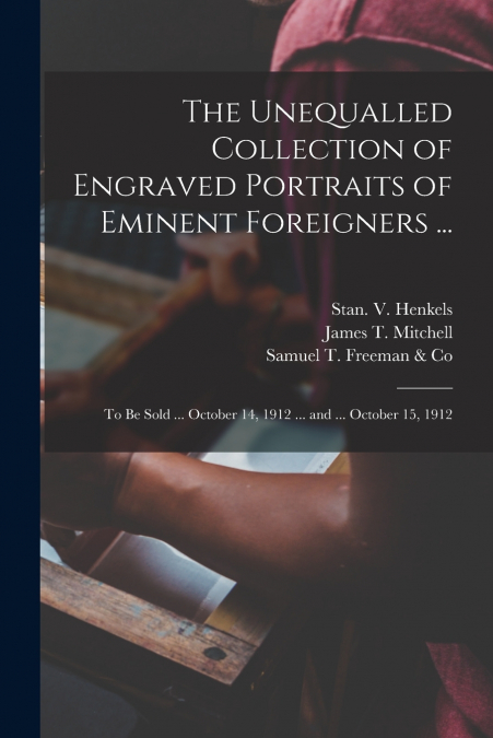 The Unequalled Collection of Engraved Portraits of Eminent Foreigners ...