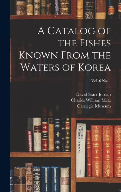 A Catalog of the Fishes Known From the Waters of Korea; vol. 6 no. 1