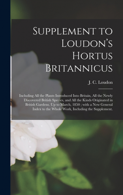 Supplement to Loudon’s Hortus Britannicus