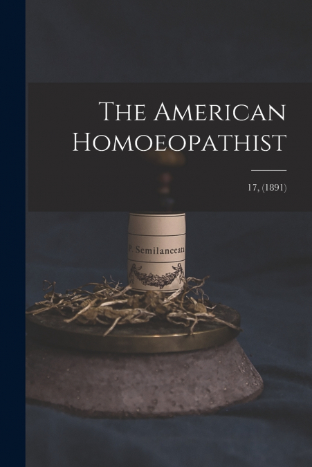 The American Homoeopathist; 17, (1891)
