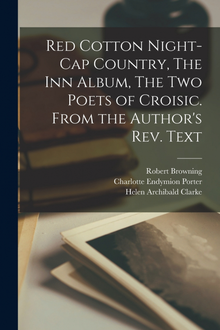 Red Cotton Night-cap Country, The Inn Album, The Two Poets of Croisic. From the Author’s Rev. Text