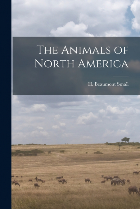 The Animals of North America [microform]