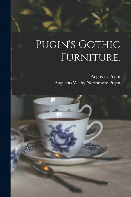Pugin’s Gothic Furniture.