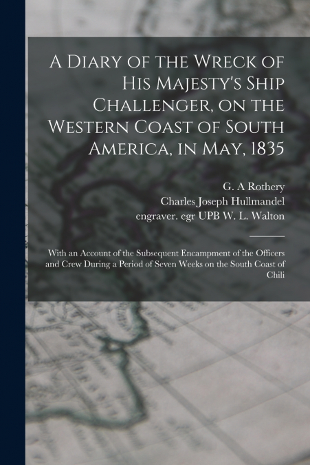 A Diary of the Wreck of His Majesty’s Ship Challenger, on the Western Coast of South America, in May, 1835
