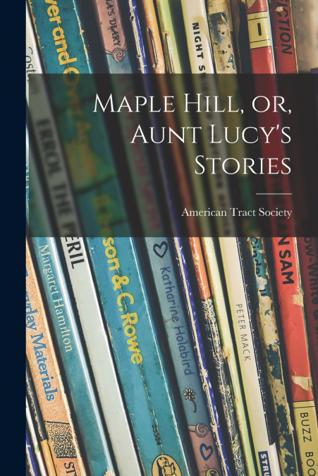 Maple Hill, or, Aunt Lucy’s Stories
