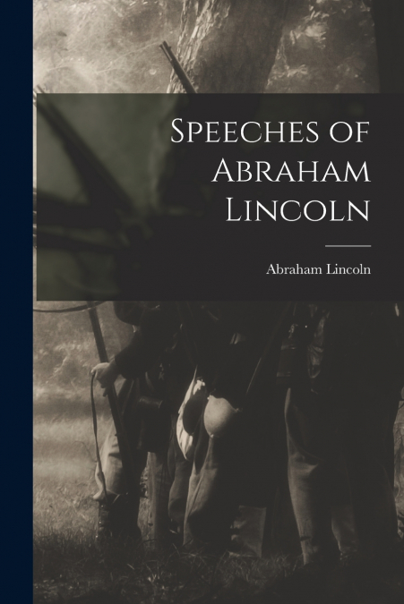Speeches of Abraham Lincoln