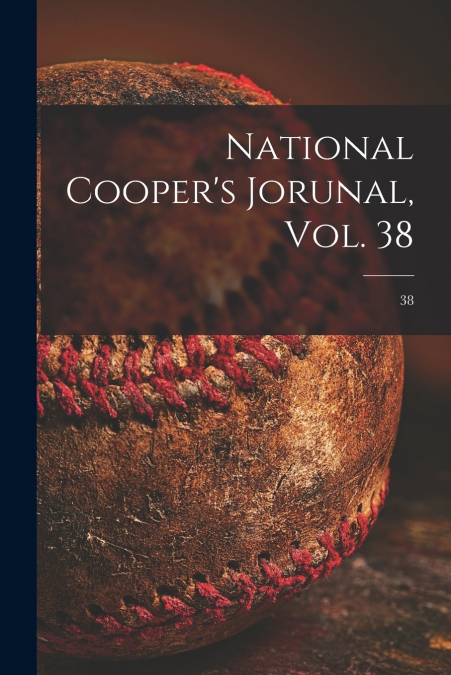 National Cooper’s Jorunal, Vol. 38; 38