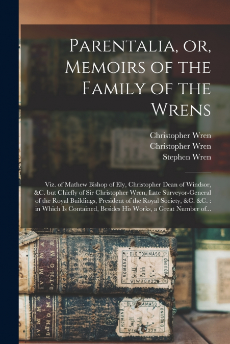 Parentalia, or, Memoirs of the Family of the Wrens