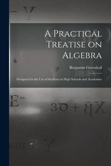 A Practical Treatise on Algebra