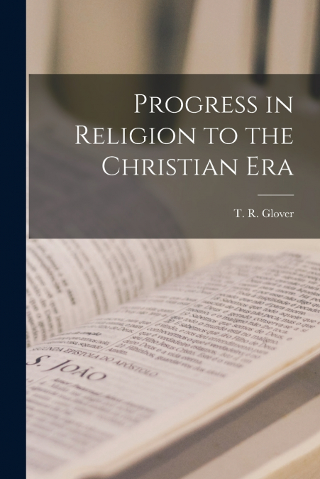 Progress in Religion to the Christian Era [microform]